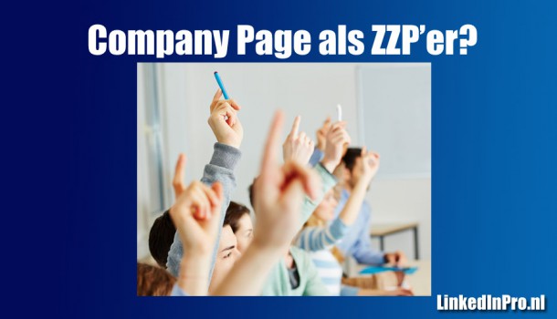 Moet je als ZZP’er een Company Page op LinkedIn nemen? Ja!