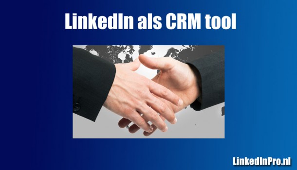 LinkedIn als CRM tool inzetten