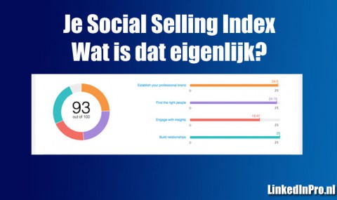 Je Social Selling Index op LinkedIn, wat is dat eigenlijk?