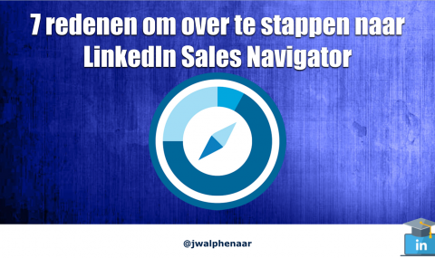 7 redenen om over te stappen naar LinkedIn Sales Navigator